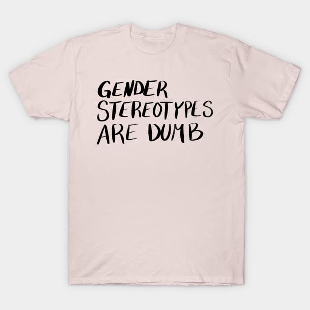 Gender Stereotypes are Dumb T-Shirt by CorrieMick